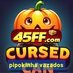 pipokinha vazados